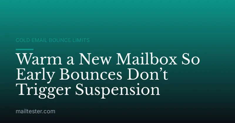 Warm a New Mailbox So Early Bounces Don’t Trigger Suspension