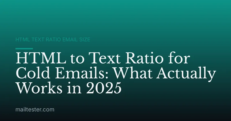 HTML to Text Ratio for Cold Emails: What Actually Works in 2025