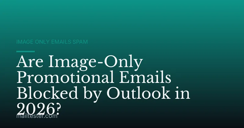 Are Image-Only Promotional Emails Blocked by Outlook in 2026?