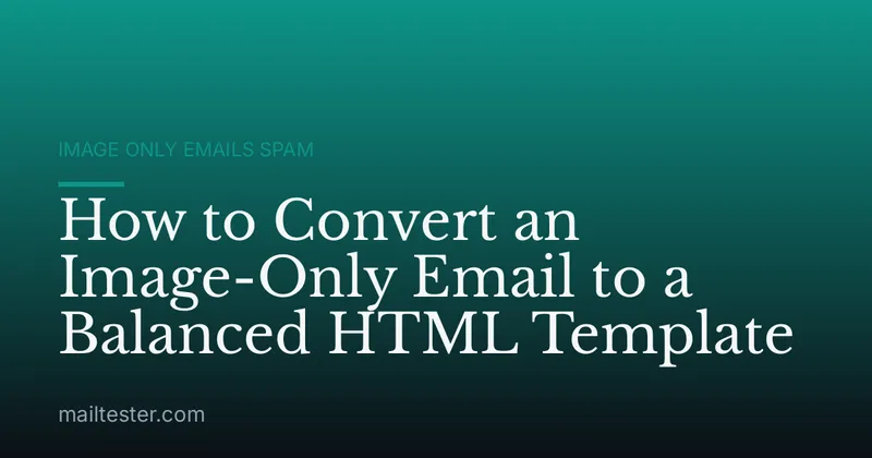 How to Convert an Image-Only Email to a Balanced HTML Template