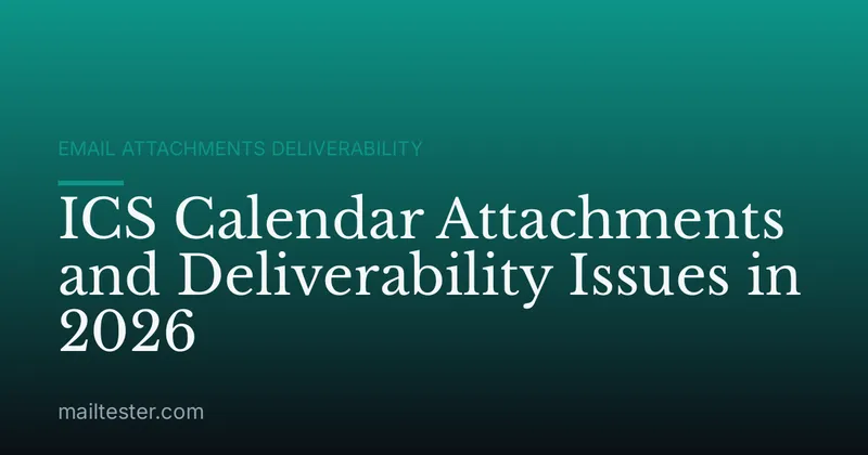 ICS Calendar Attachments and Deliverability Issues in 2026