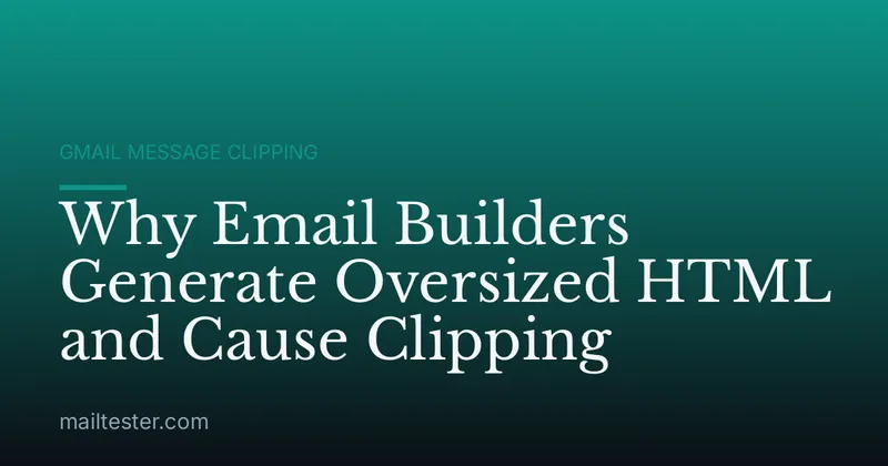 Why Email Builders Generate Oversized HTML and Cause Clipping