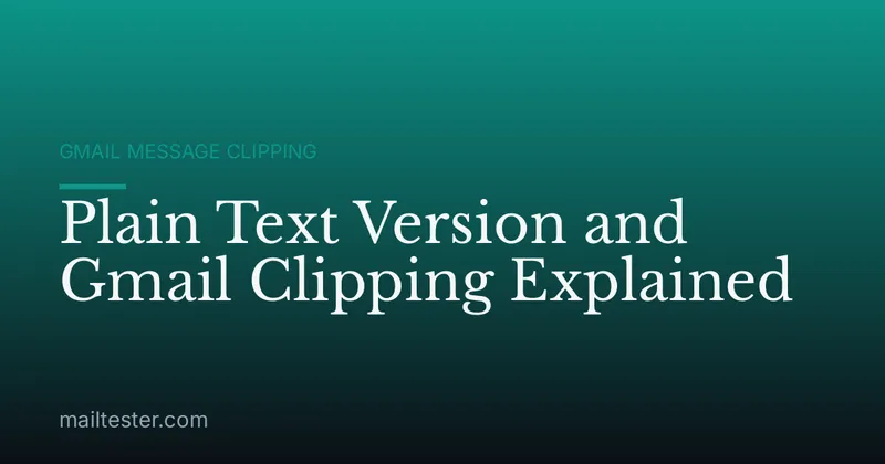 Plain Text Version and Gmail Clipping Explained