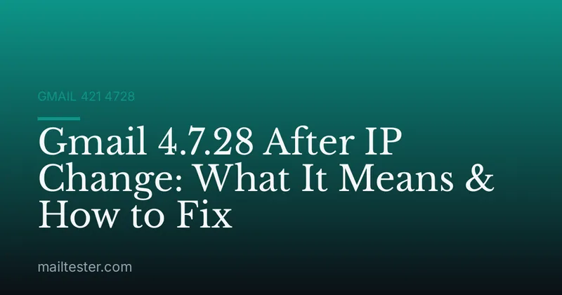 Gmail 4.7.28 After IP Change: What It Means & How to Fix