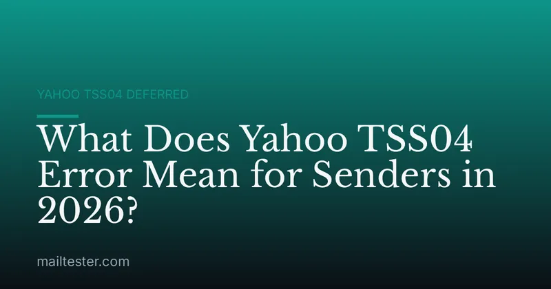 What Does Yahoo TSS04 Error Mean for Senders in 2026?