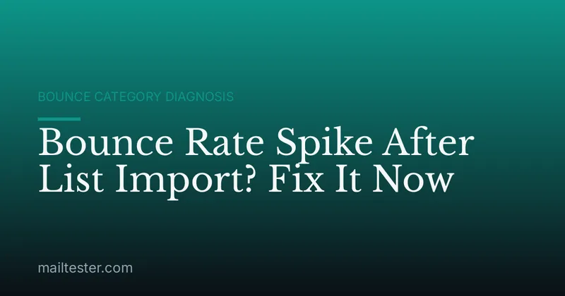 Bounce Rate Spike After List Import? Fix It Now