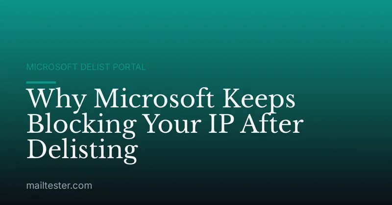 Why Microsoft Keeps Blocking Your IP After Delisting