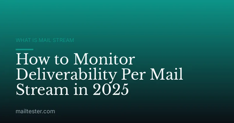How to Monitor Deliverability Per Mail Stream in 2025