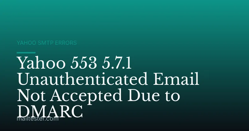Yahoo 553 5.7.1 Unauthenticated Email Not Accepted Due to DMARC