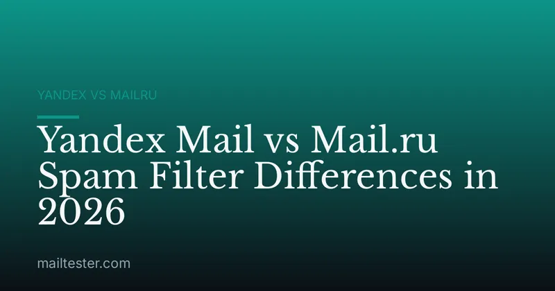 Yandex Mail vs Mail.ru Spam Filter Differences in 2026