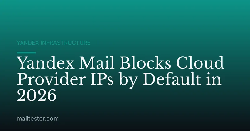 Yandex Mail Blocks Cloud Provider IPs by Default in 2026