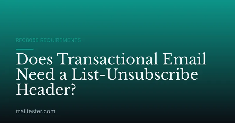 Does Transactional Email Need a List-Unsubscribe Header?