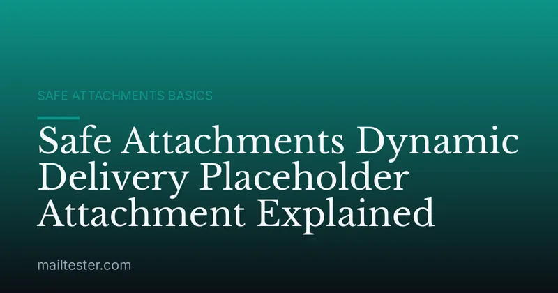 Safe Attachments Dynamic Delivery Placeholder Attachment Explained