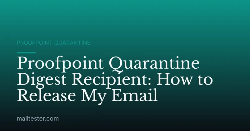 Proofpoint Quarantine Digest Recipient: How to Release My Email