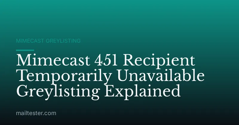 Mimecast 451 Recipient Temporarily Unavailable Greylisting Explained