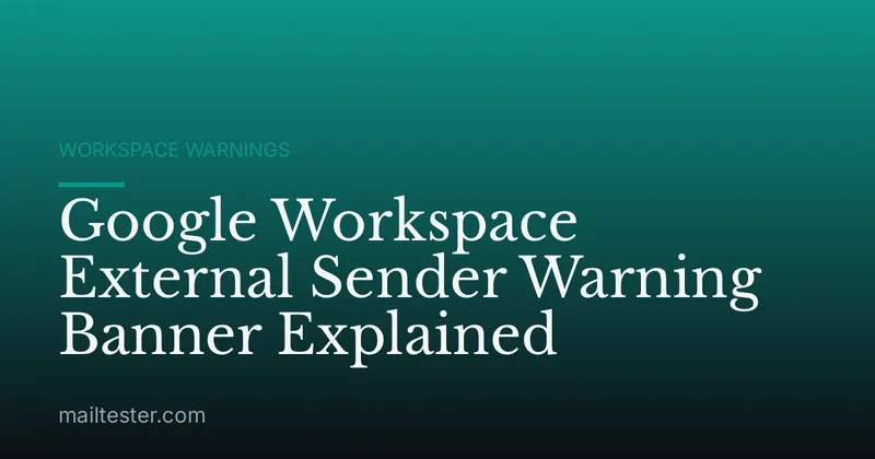 Google Workspace External Sender Warning Banner Explained
