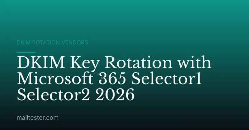 DKIM Key Rotation with Microsoft 365 Selector1 Selector2 2026
