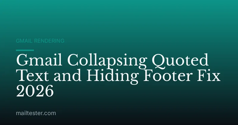 Gmail Collapsing Quoted Text and Hiding Footer Fix 2026