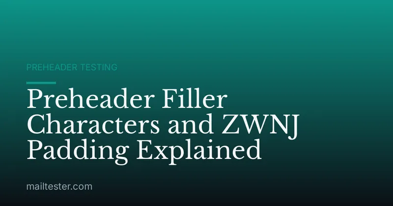 Preheader Filler Characters and ZWNJ Padding Explained