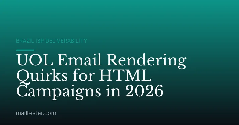 UOL Email Rendering Quirks for HTML Campaigns in 2026