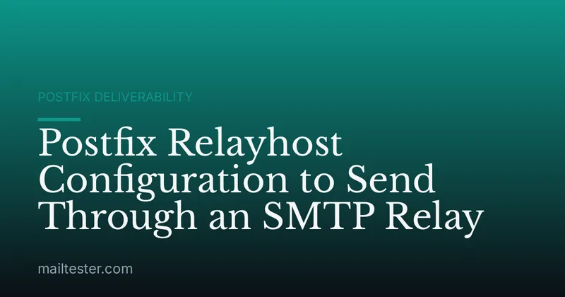 Postfix Relayhost Configuration to Send Through an SMTP Relay